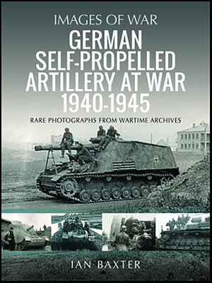 cover image of German Self-propelled Artillery at War 1940–1945
